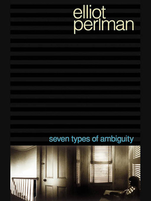 Title details for Seven Types of Ambiguity by Elliot Perlman - Available